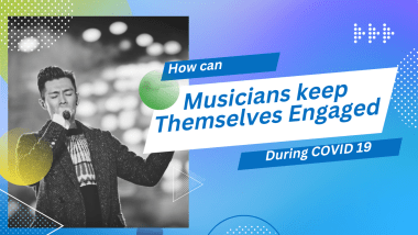 How Can Musicians Keep Themselves Engaged During COVID-19