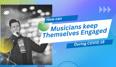 How Can Musicians Keep Themselves Engaged During COVID-19